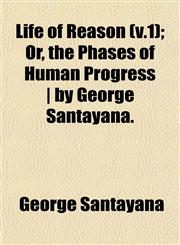 Life of Reason (v.1); Or, the Phases of Human Progress | by George Santayana.,1153234505,9781153234504
