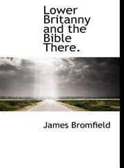 Lower Britanny and the Bible There.,1117392546,9781117392547