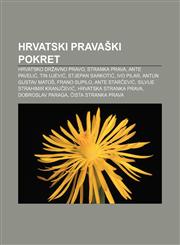 Hrvatski pravaški pokret Hrvatsko državno pravo, Stranka prava, Ante Pavelić, Tin Ujević, Stjepan Sarkotić, Ivo Pilar, Antun Gustav Matoš,1233027085,9781233027088