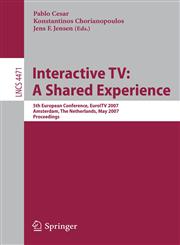 Interactive TV A Shared Experience : 5th European Conference, EuroITV 2007, Amsterdam, the Netherlands, May 24-25, 2007, Proceedings,354072558X,9783540725589