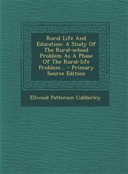 Rural Life And Education A Study Of The Rural-school Problem As A Phase Of The Rural-life Problem... - Primary Source Edition,1293188999,9781293188996