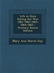 Life in Dixie During the War 1861-1862-1863-1864-1865 - Primary Source Edition,1295534762,9781295534760
