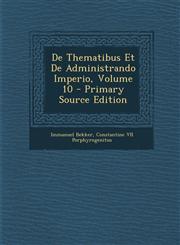 De Thematibus Et De Administrando Imperio, Volume 10 - Primary Source Edition,1294128981,9781294128984