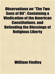 Observations on "The Two Sons of Oil"; Containing a Vindication of the American Constitutions, and Defending the Blessings of Religious Liberty,1154800652,9781154800654