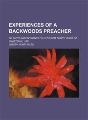 Experiences of a backwoods preacher; or Facts and incidents culled from thirty years of ministerial life,1150143967,9781150143960