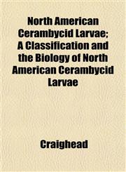 North American Cerambycid Larvae; A Classification and the Biology of North American Cerambycid Larvae,1152027786,9781152027787