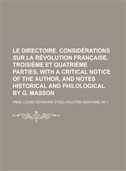 Le directoire. Considérations sur la Révolution française, troisième et quatrième parties, with a critical notice of the author, and notes historical and philological by G. Masson,1231299134,9781231299135