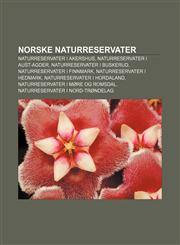 Norske naturreservater Naturreservater i Akershus, Naturreservater i Aust-Agder, Naturreservater i Buskerud, Naturreservater i Finnmark,123279287X,9781232792871