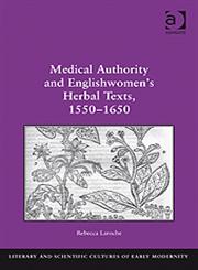 Medical Authority and Englishwomen's Herbal Texts, 1550-1650,0754666786,9780754666783