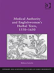 Medical Authority and Englishwomen's Herbal Texts, 1550-1650,0754666786,9780754666783