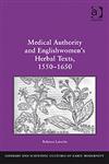 Medical Authority and Englishwomen's Herbal Texts, 1550-1650,0754666786,9780754666783