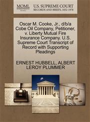 Oscar M. Cooke, Jr., d/b/a Cobe Oil Company, Petitioner, v. Liberty Mutual Fire Insurance Company. U.S. Supreme Court Transcript of Record with Supporting Pleadings,1270427873,9781270427872