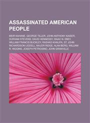 Assassinated American people Meir Kahane, George Tiller, John Anthony Kaiser, Durham Stevens, David Hennessy, Isaac N. Ebey, William Francis Buckley, Rashad Khalifa, St. John Richardson Liddell, Major Ridge, Alan Berg, William R. Higgins,1156821630,9781156821633