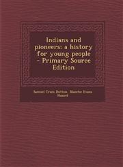 Indians and Pioneers; A History for Young People,1289893691,9781289893699