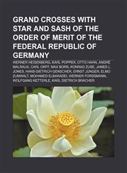 Grand Crosses with Star and Sash of the Order of Merit of the Federal Republic of Germany Werner Heisenberg, Karl Popper, Otto Hahn,1233295497,9781233295494