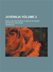 Juvenilia; Being a Second Series of Essays on Sundry Aesthetical Questions Volume 2,1154083519,9781154083514