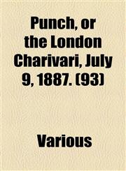 Punch, or the London Charivari, July 9, 1887. (93),115365203X,9781153652032