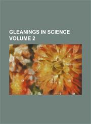 Gleanings in Science Volume 2,1236491734,9781236491732