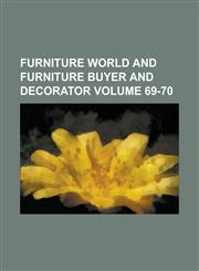 Furniture world and furniture buyer and decorator Volume 69-70,123677213X,9781236772138