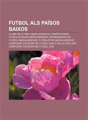 Futbol als Països Baixos Clubs de futbol neerlandesos, Competicions futbolístiques neerlandeses, Entrenadors de futbol neerlandesos,1232765465,9781232765462
