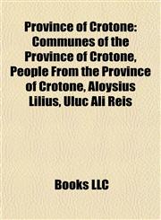 Province of Crotone Communes of the Province of Crotone, People From the Province of Crotone, Aloysius Lilius, Uluç Ali Reis,1157987354,9781157987352