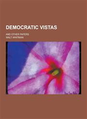 Democratic Vistas; And Other Papers,1230200487,9781230200484