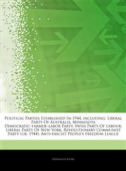 Articles On Political Parties Established In 1944, including Liberal Party Of Australia, Minnesota Democraticâ€"farmerâ€"labor Party, Swiss Party Of Labour, Liberal Party Of New York, Revolutionary Communist Party (uk, 1944),1243327030,9781243327031