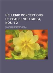 Hellenic Conceptions of Peace (Volume 84, nos. 1-2),1154351114,9781154351118