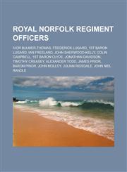 Royal Norfolk Regiment Officers Ivor Bulmer-Thomas, Frederick Lugard, 1st Baron Lugard, Ian Freeland, John Sherwood-Kelly, Colin Campbell, 1st Baron,1155596250,9781155596259