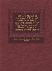 Richter's Manual of Harmony A Practical Guide to Its Study, Prepared Especially for the Conservatory of Music at Leipsic - Primary Source Edition,1294530615,9781294530619