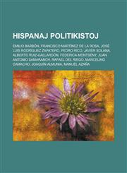 Hispanaj politikistoj Emilio Barbón, Francisco Martínez de la Rosa, José Luis Rodríguez Zapatero, Pedro Rico, Javier Solana, Alberto Ruiz-Gallardón, Federica Montseny, Juan Antonio Samaranch, Rafael del Riego, Marcelino Camacho,1232961353,9781232961352