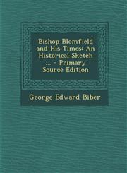 Bishop Blomfield and His Times An Historical Sketch ... - Primary Source Edition,129439276X,9781294392767
