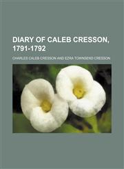 Diary of Caleb Cresson, 1791-1792,1151050911,9781151050915