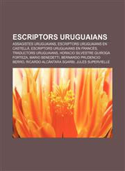 Escriptors uruguaians Assagistes uruguaians, Escriptors uruguaians en castellà, Escriptors uruguaians en francès, Traductors uruguaians,1232717622,9781232717621