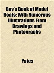 Boy's Book of Model Boats; With Numerous Illustrations From Drawings and Photographs,1151928569,9781151928566