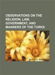Observations on the Religion, Law, Government, and Manners of the Turks,1236023145,9781236023148