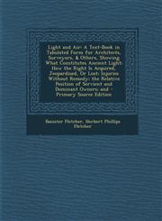 Light and Air A Text-Book in Tabulated Form for Architects, Surveyors, & Others, Showing What Constitutes Ancient Light; How the Rig,1287390870,9781287390879