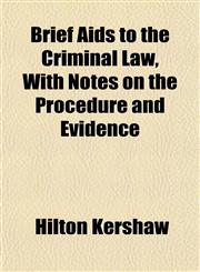 Brief Aids to the Criminal Law, With Notes on the Procedure and Evidence,1151930881,9781151930880