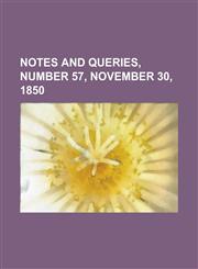 Notes and Queries, Number 57, November 30, 1850,1236725697,9781236725691