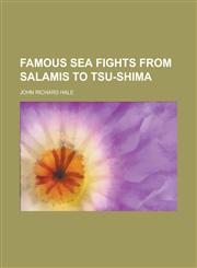 Famous Sea Fights from Salamis to Tsu-Shima,1458802760,9781458802767