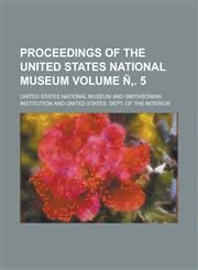 Proceedings of the United States National Museum Volume N . 5,1153418851,9781153418850