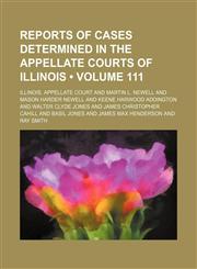 Reports of Cases Determined in the Appellate Courts of Illinois (Volume 111),115431197X,9781154311976