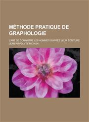 Methode Pratique de Graphologie; L'Art de Connaitre Les Hommes D'Apres Leur Ecriture,1153468859,9781153468855