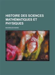 Histoire Des Sciences Mathmatiques Et Physiques (V.1),1152939513,9781152939516