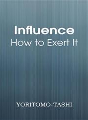 Influence - How to Exert It,148370145X,9781483701455