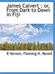 James Calvert or, From Dark to Dawn in Fiji,1140340271,9781140340270