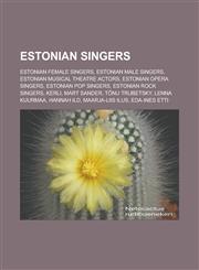Estonian singers Estonian female singers, Estonian male singers, Estonian musical theatre actors, Estonian opera singers, Estonian pop singers, Estonian rock singers, Kerli, Mart Sander, Tõnu Trubetsky, Lenna Kuurmaa, Hannah Ild,1157827454,9781157827450