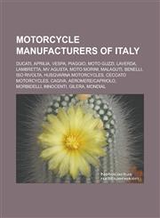 Motorcycle manufacturers of Italy Ducati, Aprilia, Vespa, Piaggio, Moto Guzzi, Laverda, Lambretta, MV Agusta, Moto Morini, Malaguti, Benelli, Iso Rivolta, Husqvarna Motorcycles, Ceccato motorcycles, Cagiva, Aeromere|Capriolo, Morbidelli,1156540232,9781156540237
