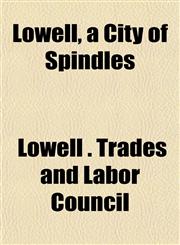 Lowell, a City of Spindles,1153013762,9781153013765