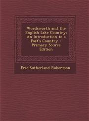 Wordsworth and the English Lake Country An Introduction to a Poet's Country - Primary Source Edition,1293000949,9781293000946